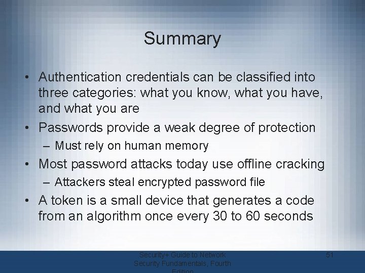 Summary • Authentication credentials can be classified into three categories: what you know, what