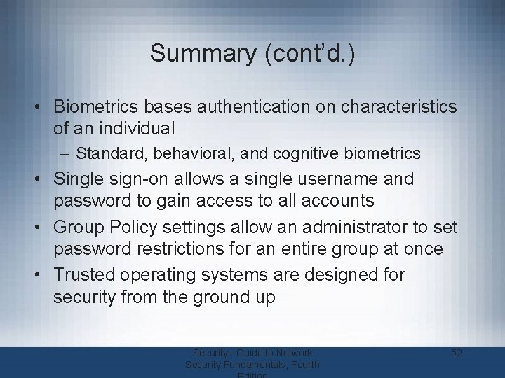 Summary (cont’d. ) • Biometrics bases authentication on characteristics of an individual – Standard,