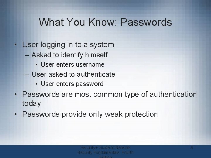 What You Know: Passwords • User logging in to a system – Asked to