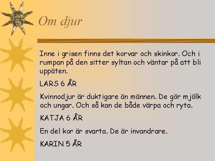 Om djur Inne i grisen finns det korvar och skinkor. Och i rumpan på