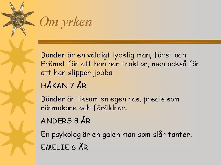 Om yrken Bonden är en väldigt lycklig man, först och Främst för att han