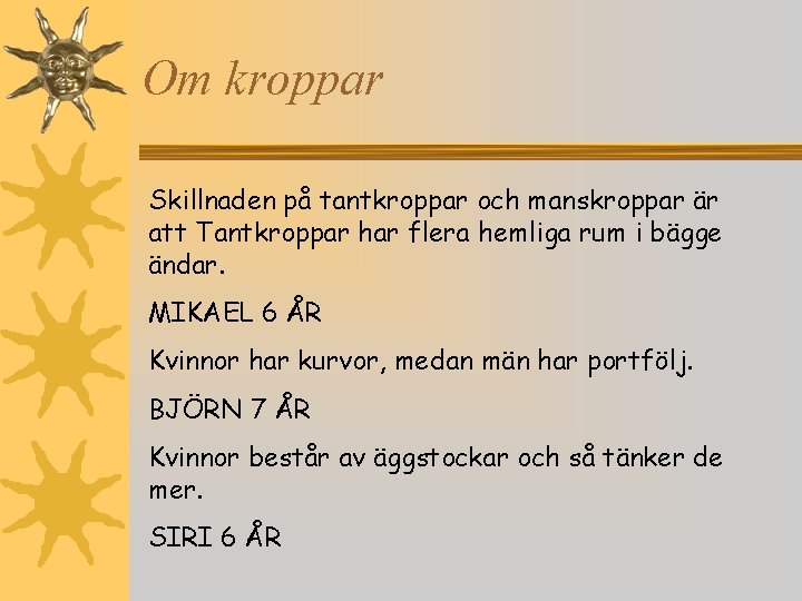 Om kroppar Skillnaden på tantkroppar och manskroppar är att Tantkroppar har flera hemliga rum