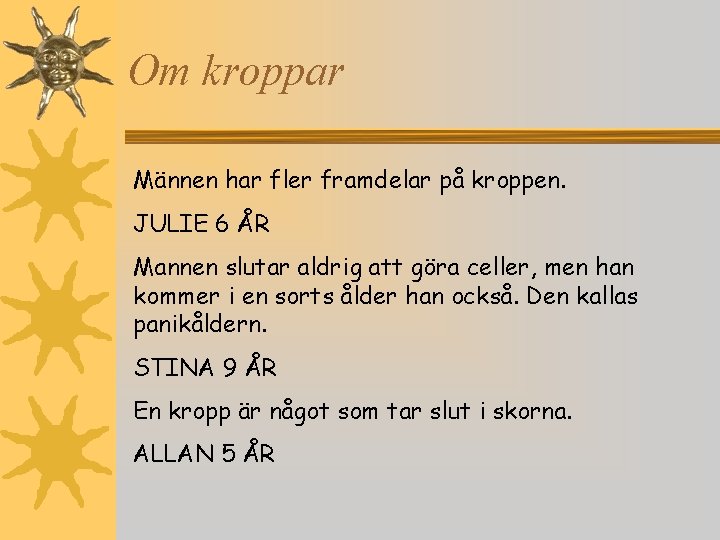 Om kroppar Männen har fler framdelar på kroppen. JULIE 6 ÅR Mannen slutar aldrig