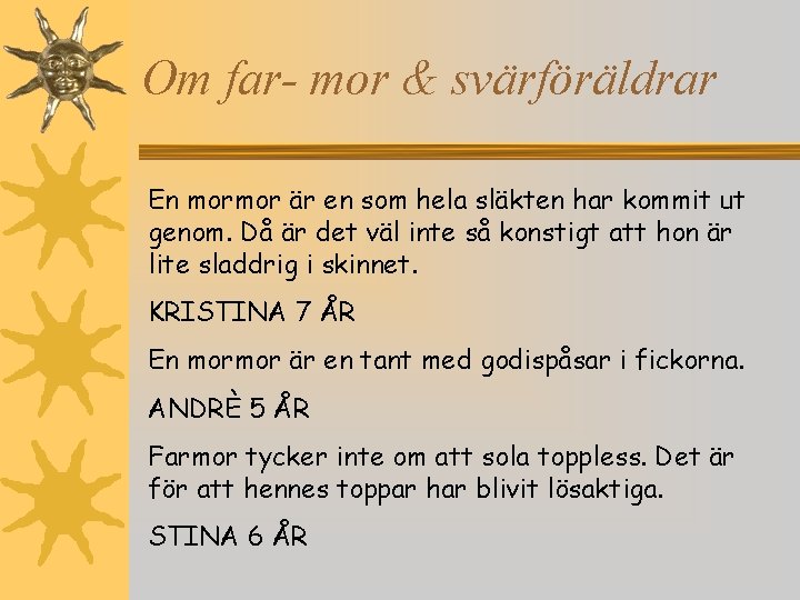 Om far- mor & svärföräldrar En mormor är en som hela släkten har kommit