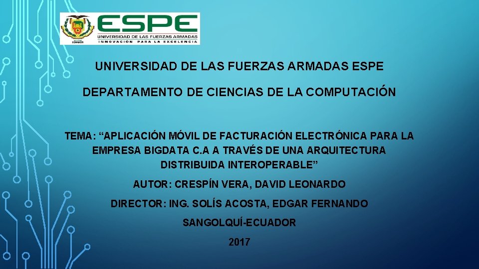 UNIVERSIDAD DE LAS FUERZAS ARMADAS ESPE DEPARTAMENTO DE CIENCIAS DE LA COMPUTACIÓN TEMA: “APLICACIÓN UNIVERSIDAD DE LAS FUERZAS ARMADAS ESPE DEPARTAMENTO DE CIENCIAS DE LA COMPUTACIÓN TEMA: “APLICACIÓN
