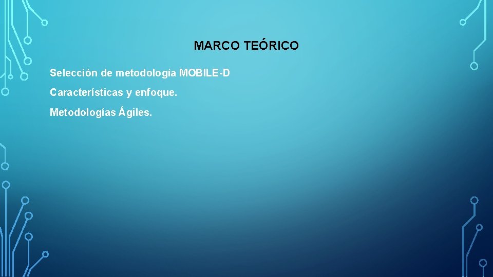 MARCO TEÓRICO Selección de metodología MOBILE-D Características y enfoque. Metodologías Ágiles. 