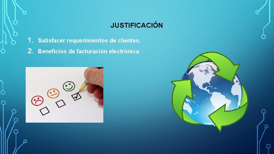 JUSTIFICACIÓN 1. Satisfacer requerimientos de clientes. 2. Beneficios de facturación electrónica JUSTIFICACIÓN 1. Satisfacer requerimientos de clientes. 2. Beneficios de facturación electrónica