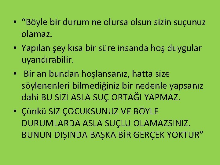  • “Böyle bir durum ne olursa olsun sizin suçunuz olamaz. • Yapılan şey