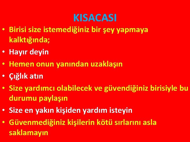 KISACASI • Birisi size istemediğiniz bir şey yapmaya kalktığında; • Hayır deyin • Hemen