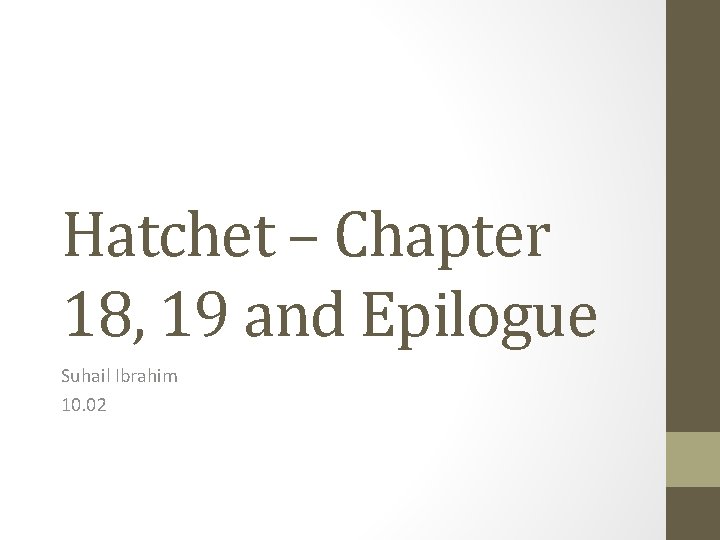 Hatchet – Chapter 18, 19 and Epilogue Suhail Ibrahim 10. 02 