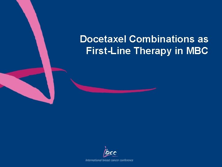 Docetaxel Combinations as First-Line Therapy in MBC 