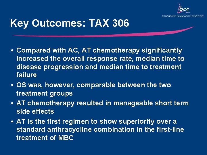 Key Outcomes: TAX 306 • Compared with AC, AT chemotherapy significantly increased the overall