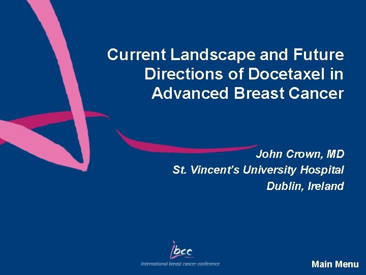 Current Landscape and Future Directions of Docetaxel in Advanced Breast Cancer John Crown, MD