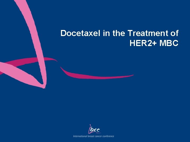 Docetaxel in the Treatment of HER 2+ MBC 