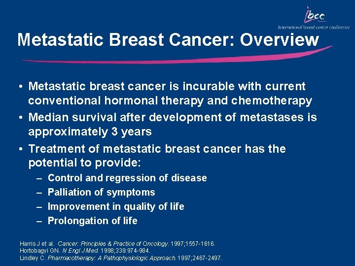 Metastatic Breast Cancer: Overview • Metastatic breast cancer is incurable with current conventional hormonal