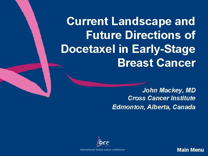 Current Landscape and Future Directions of Docetaxel in Early-Stage Breast Cancer John Mackey, MD