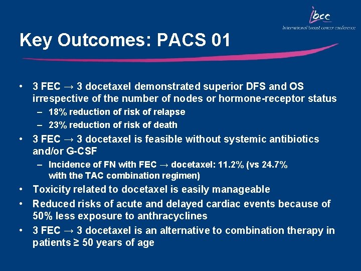 Key Outcomes: PACS 01 • 3 FEC → 3 docetaxel demonstrated superior DFS and