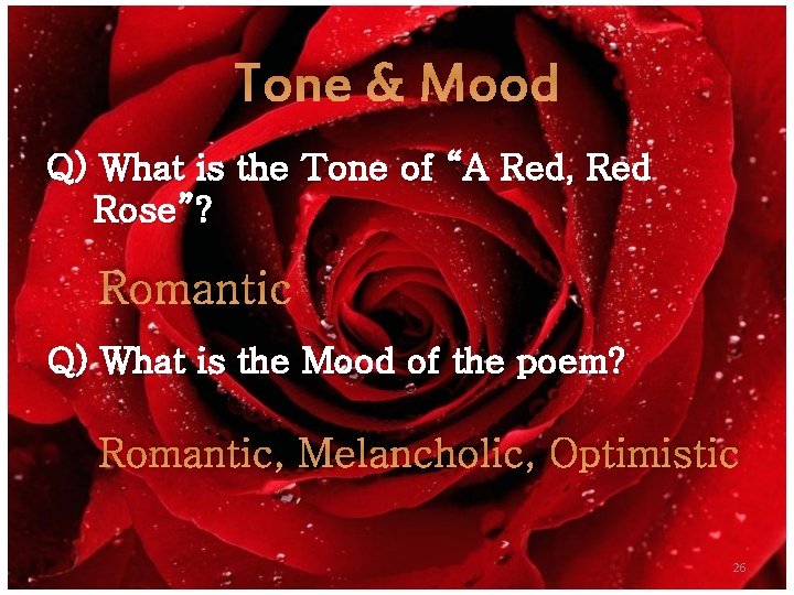 Tone & Mood Q) What is the Tone of “A Red, Red Rose”? Romantic