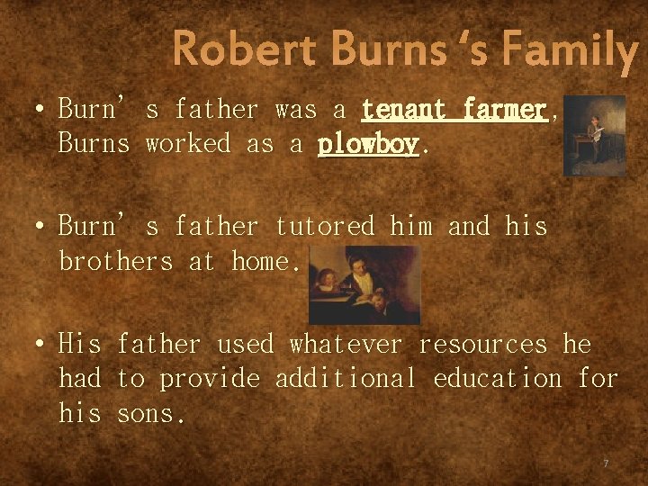 Robert Burns ‘s Family • Burn’s father was a tenant farmer, and Burns worked