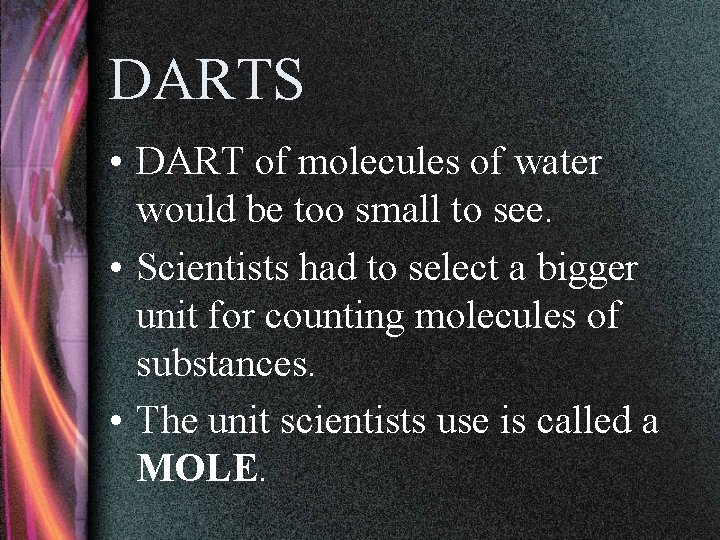 DARTS • DART of molecules of water would be too small to see. •