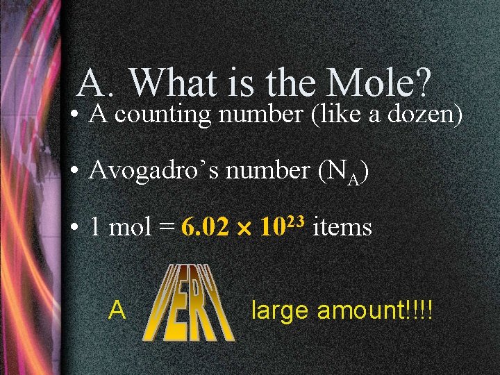 A. What is the Mole? • A counting number (like a dozen) • Avogadro’s