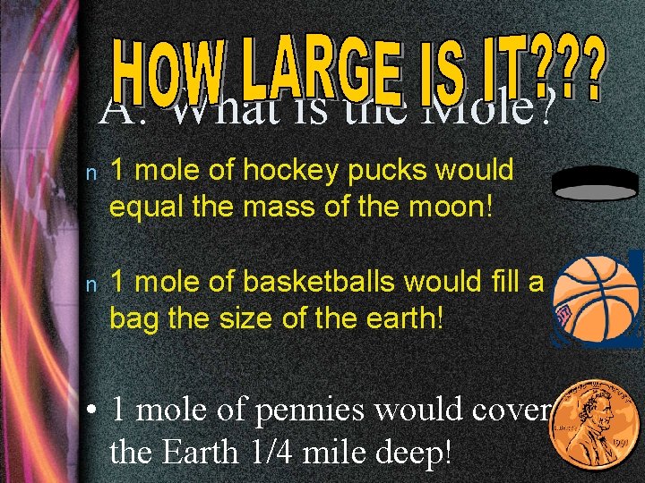 A. What is the Mole? n 1 mole of hockey pucks would equal the