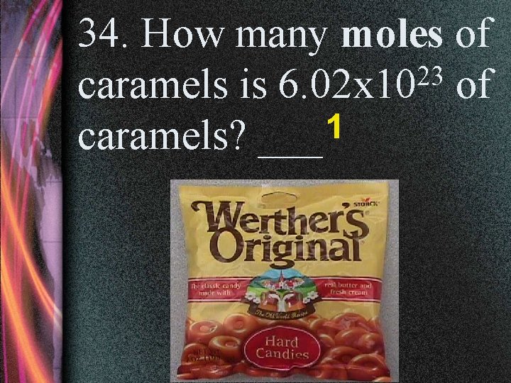 34. How many moles of 23 caramels is 6. 02 x 10 of 1