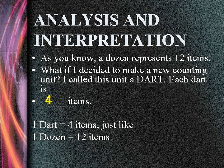 ANALYSIS AND INTERPRETATION • As you know, a dozen represents 12 items. • What