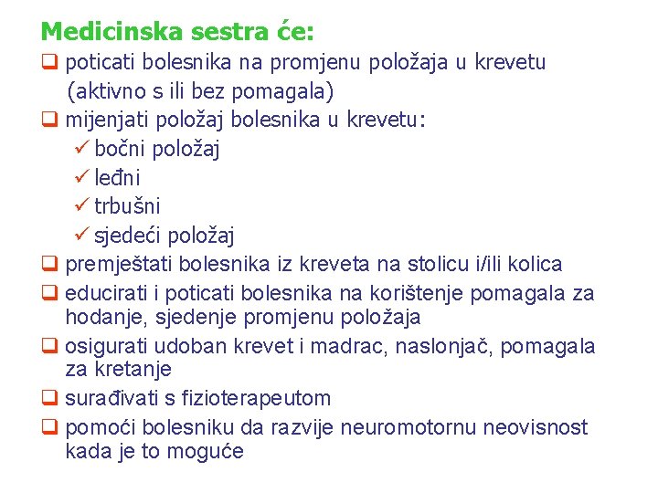 Medicinska sestra će: q poticati bolesnika na promjenu položaja u krevetu (aktivno s ili