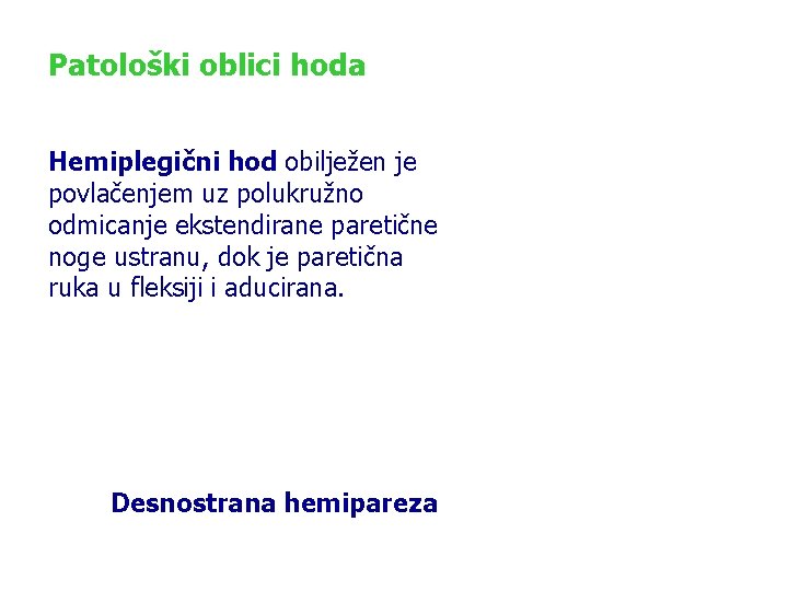 Patološki oblici hoda Hemiplegični hod obilježen je povlačenjem uz polukružno odmicanje ekstendirane paretične noge