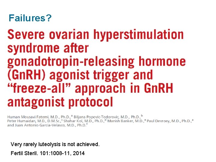 Failures? Very rarely luteolysis is not achieved. Fertil Steril. 101: 1008 -11, 2014 