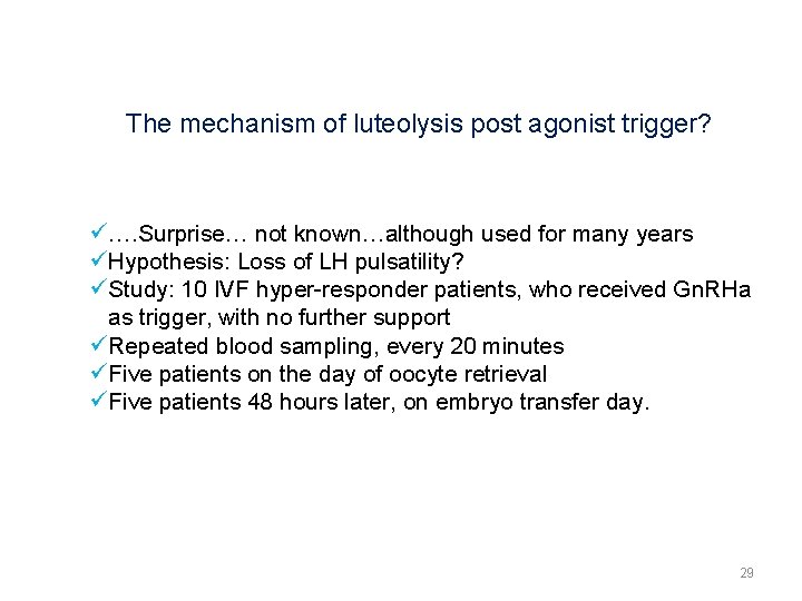 The mechanism of luteolysis post agonist trigger? ü…. Surprise… not known…although used for many