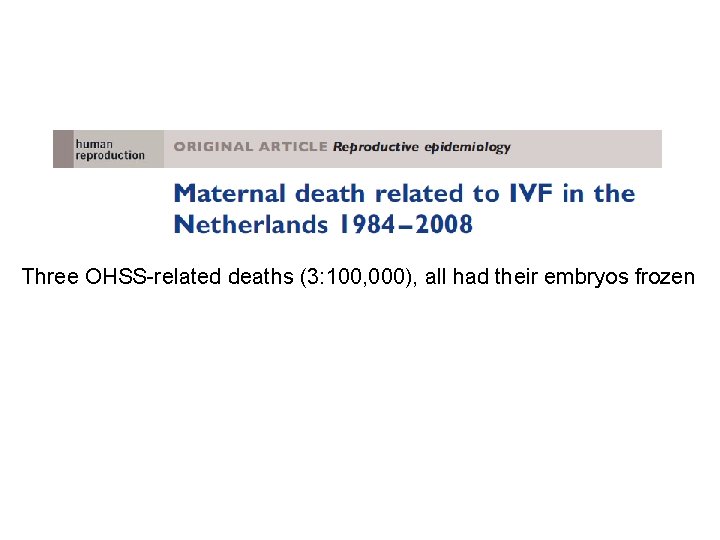 Three OHSS-related deaths (3: 100, 000), all had their embryos frozen 