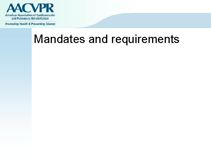 Mandates and requirements Mandates and requirements