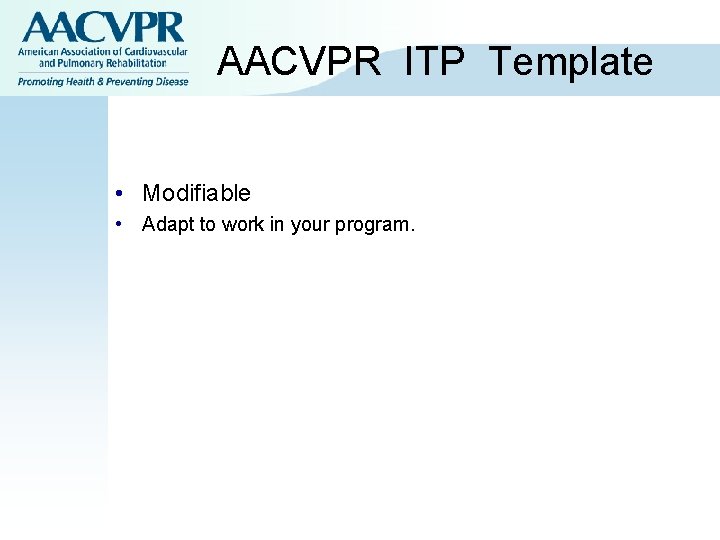 AACVPR ITP Template • Modifiable • Adapt to work in your program. AACVPR ITP Template • Modifiable • Adapt to work in your program.