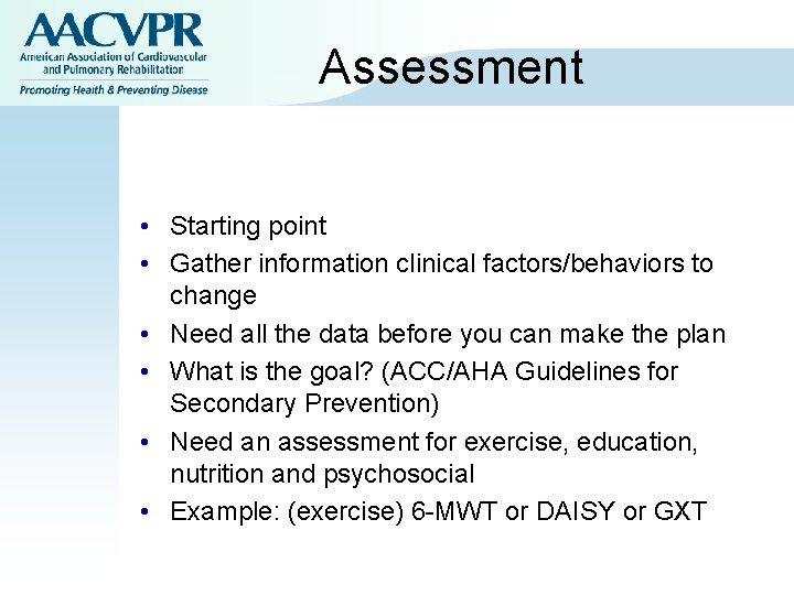 Assessment • Starting point • Gather information clinical factors/behaviors to change • Need all Assessment • Starting point • Gather information clinical factors/behaviors to change • Need all
