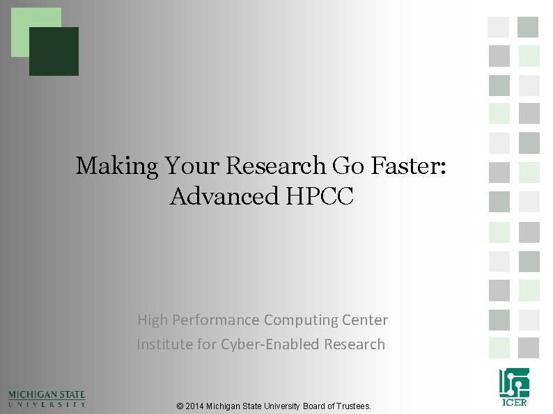 Making Your Research Go Faster: Advanced HPCC High Performance Computing Center Institute for Cyber-Enabled Making Your Research Go Faster: Advanced HPCC High Performance Computing Center Institute for Cyber-Enabled