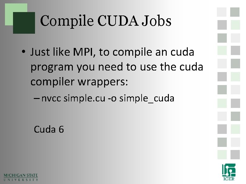 Compile CUDA Jobs • Just like MPI, to compile an cuda program you need Compile CUDA Jobs • Just like MPI, to compile an cuda program you need