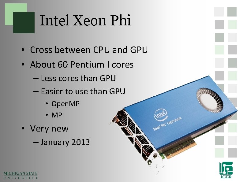 Intel Xeon Phi • Cross between CPU and GPU • About 60 Pentium I Intel Xeon Phi • Cross between CPU and GPU • About 60 Pentium I