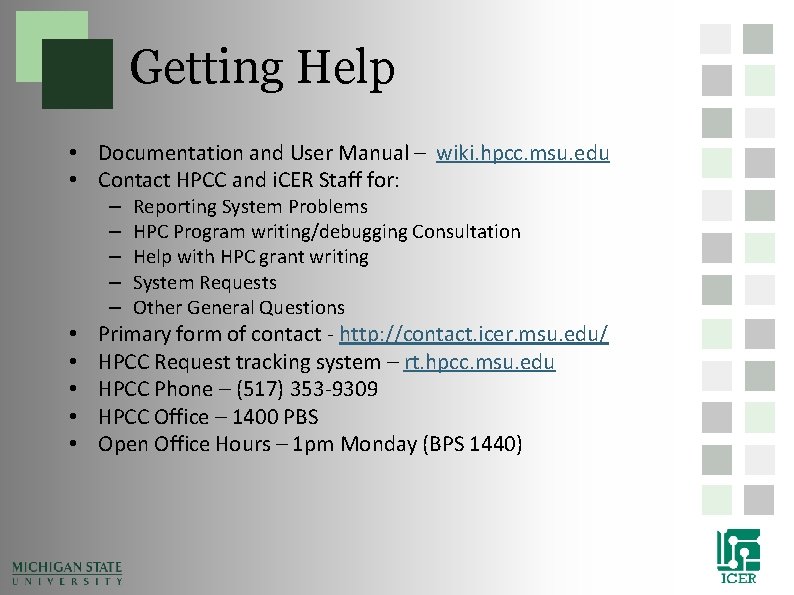 Getting Help • Documentation and User Manual – wiki. hpcc. msu. edu • Contact Getting Help • Documentation and User Manual – wiki. hpcc. msu. edu • Contact