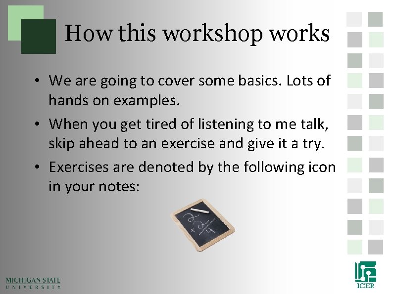 How this workshop works • We are going to cover some basics. Lots of How this workshop works • We are going to cover some basics. Lots of