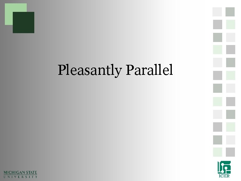 Pleasantly Parallel Pleasantly Parallel