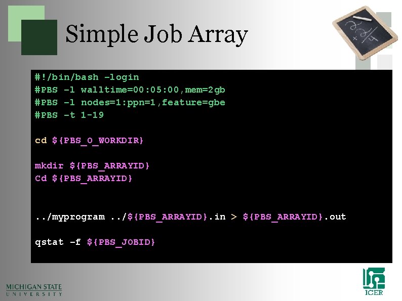 Simple Job Array #!/bin/bash –login #PBS –l walltime=00: 05: 00, mem=2 gb #PBS –l Simple Job Array #!/bin/bash –login #PBS –l walltime=00: 05: 00, mem=2 gb #PBS –l