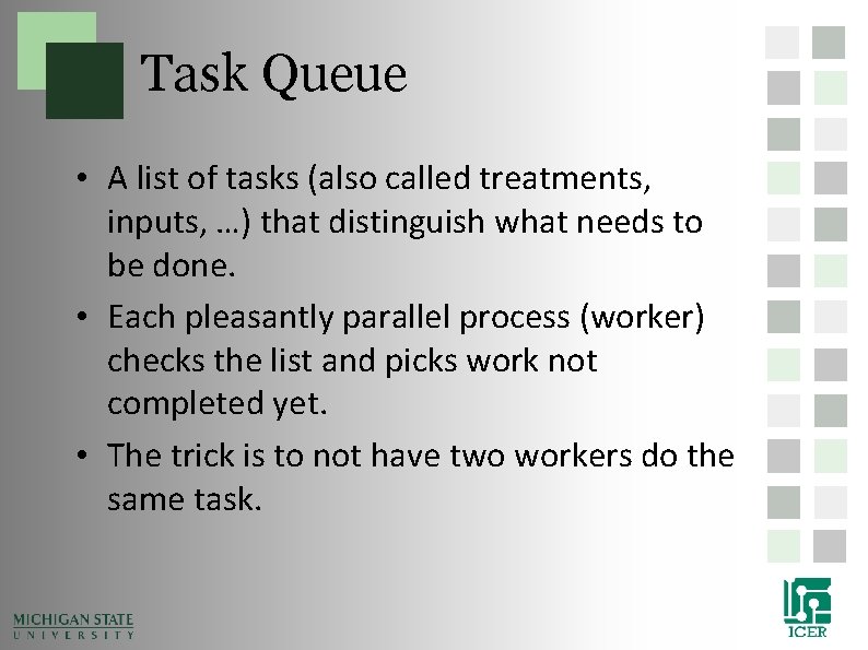 Task Queue • A list of tasks (also called treatments, inputs, …) that distinguish Task Queue • A list of tasks (also called treatments, inputs, …) that distinguish