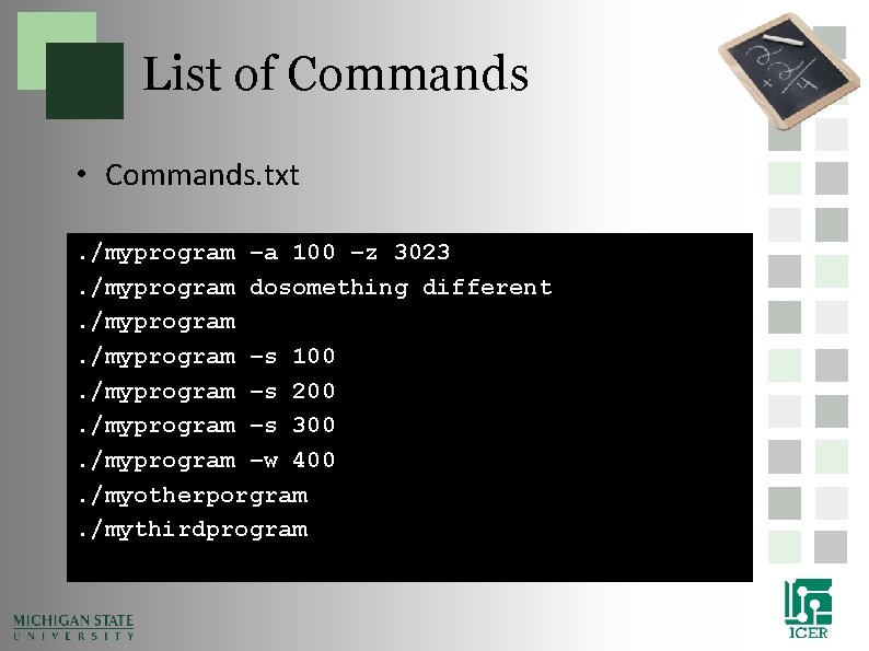 List of Commands • Commands. txt. /myprogram –a 100 –z 3023. /myprogram dosomething different. List of Commands • Commands. txt. /myprogram –a 100 –z 3023. /myprogram dosomething different.