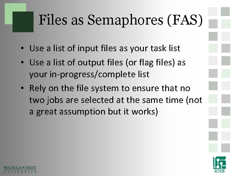 Files as Semaphores (FAS) • Use a list of input files as your task Files as Semaphores (FAS) • Use a list of input files as your task