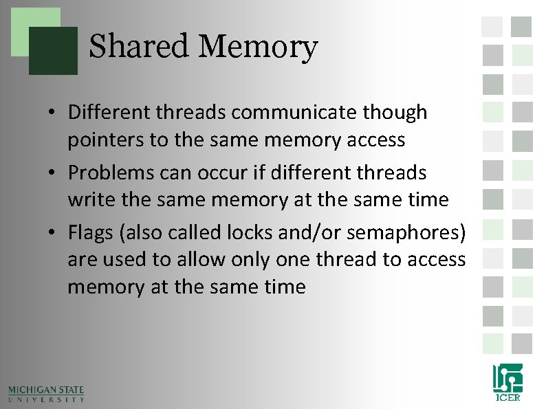 Shared Memory • Different threads communicate though pointers to the same memory access • Shared Memory • Different threads communicate though pointers to the same memory access •