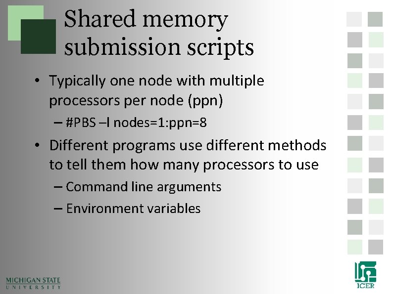 Shared memory submission scripts • Typically one node with multiple processors per node (ppn) Shared memory submission scripts • Typically one node with multiple processors per node (ppn)