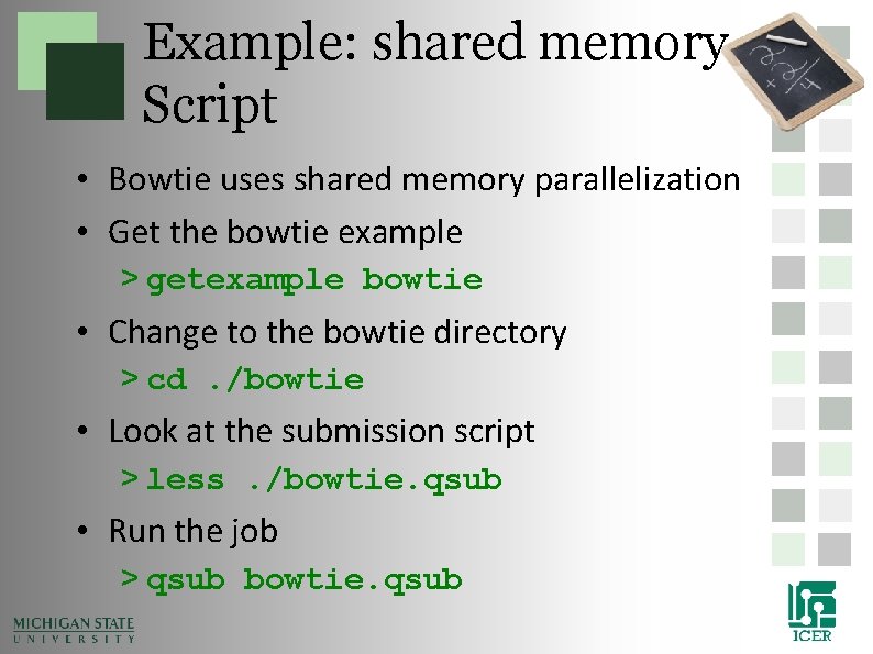 Example: shared memory Script • Bowtie uses shared memory parallelization • Get the bowtie Example: shared memory Script • Bowtie uses shared memory parallelization • Get the bowtie