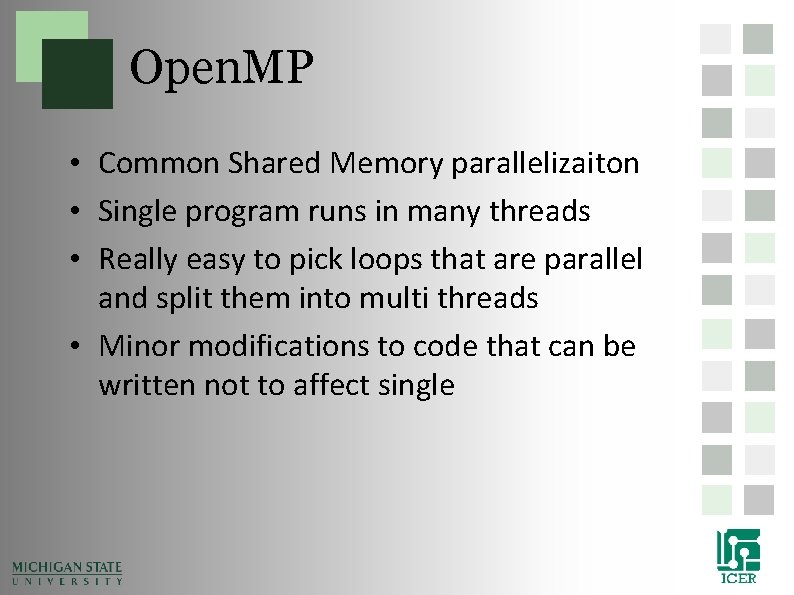 Open. MP • Common Shared Memory parallelizaiton • Single program runs in many threads Open. MP • Common Shared Memory parallelizaiton • Single program runs in many threads